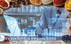 Ingredientes innovadores: Ciencia y tecnología avanzada al servicio de la industria alimentaria